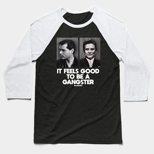 It Feels Good To Be A Goodfellas Baseball T-Shirt by MERZCAHMAD